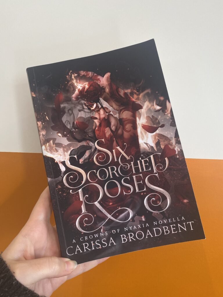Six Scorched Roses by Carissa Broadbent (Crowns of Nyaxia Novella)